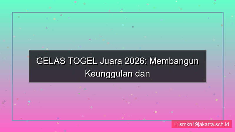 visual GELAS TOGEL juara gelastogel 2026