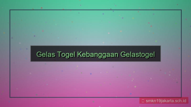 visual GELAS TOGEL kebanggaan gelastogel