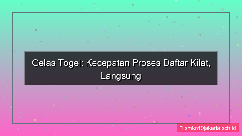 ilustrasi GELAS TOGEL kecepatan proses daftar