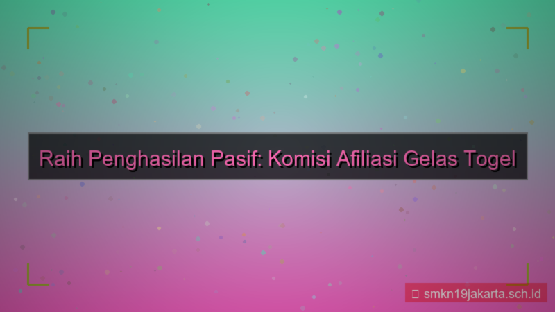 GELAS TOGEL komisi afiliasi gelastogel