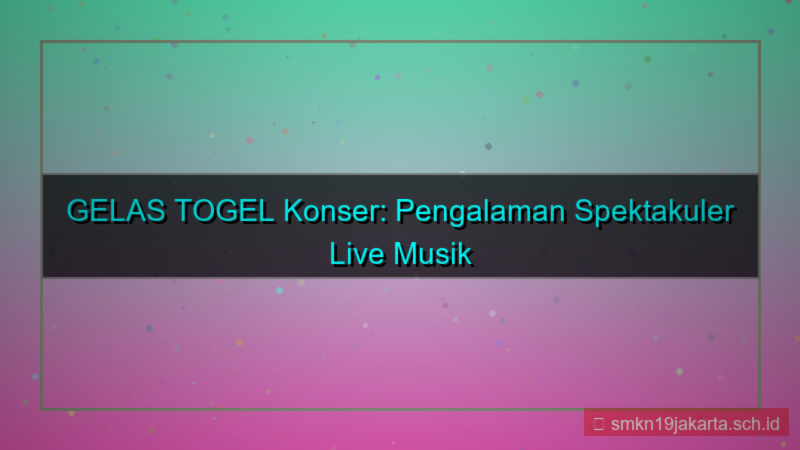 tampilan GELAS TOGEL konser gelastogel