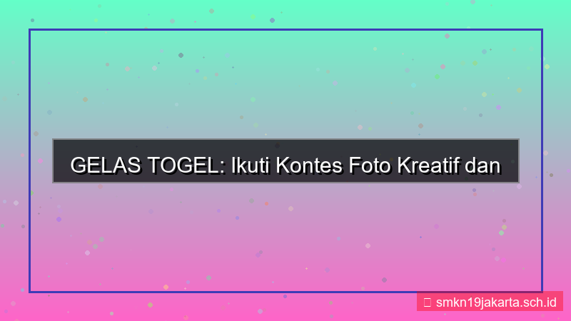 tampilan GELAS TOGEL kontes foto gelastogel