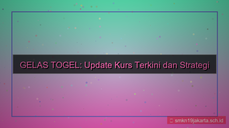 desain GELAS TOGEL kurs update gelastogel