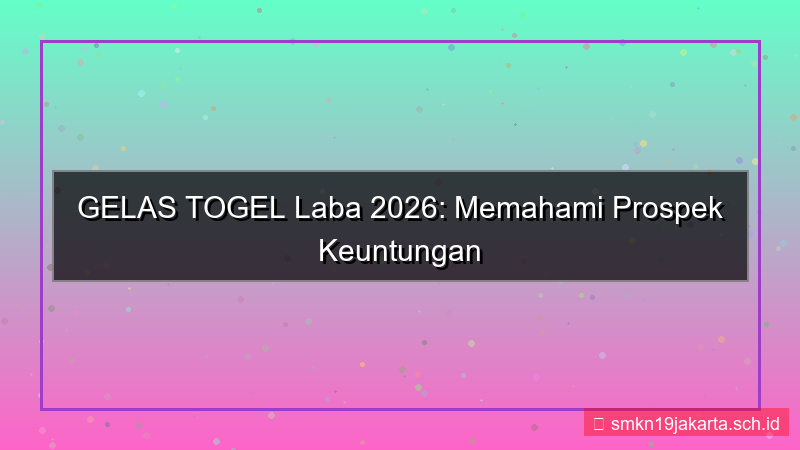 desain GELAS TOGEL laba gelastogel 2026
