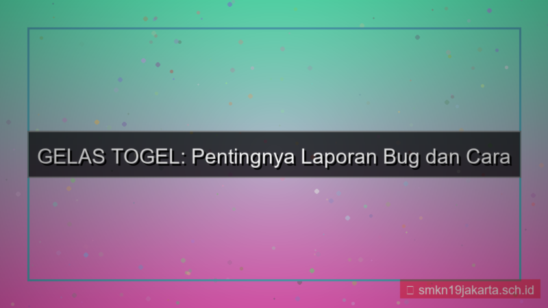 konten GELAS TOGEL laporan bug daftar