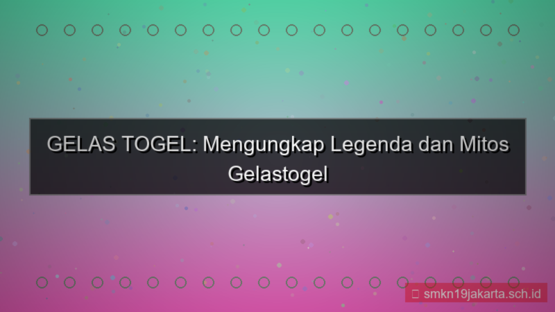 GELAS TOGEL legenda gelastogel