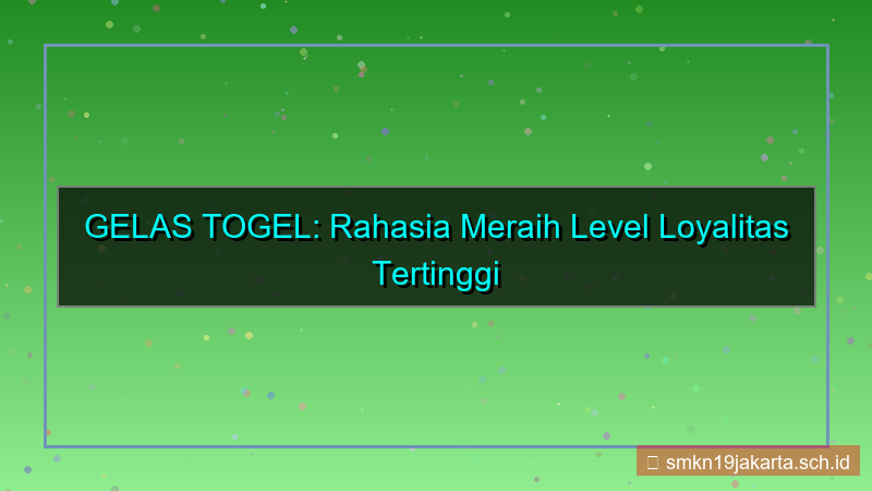 tampilan GELAS TOGEL level loyalty tertinggi