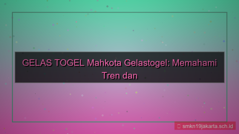 konten GELAS TOGEL mahkota gelastogel