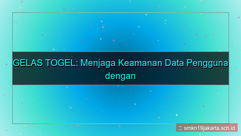 ilustrasi GELAS TOGEL manajemen keamanan data