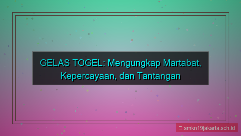 tampilan GELAS TOGEL martabat gelastogel