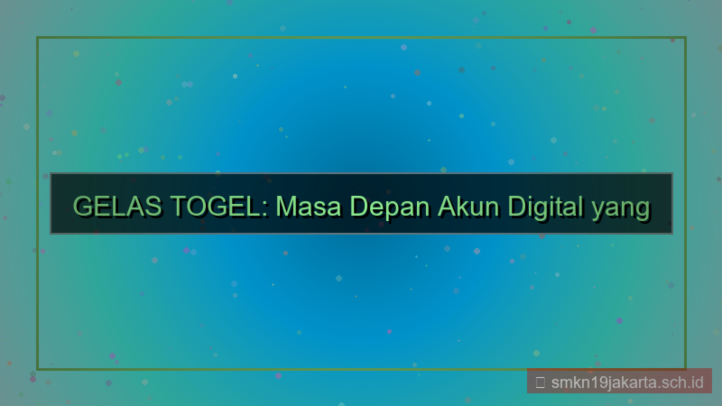 gambar GELAS TOGEL masa depan akun digital