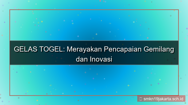 tampilan GELAS TOGEL milestone gelastogel