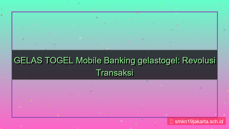 gambar GELAS TOGEL mobile banking gelastogel