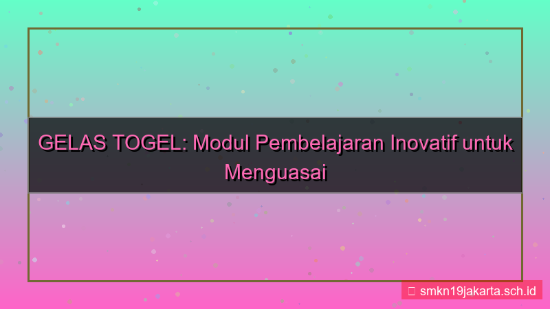GELAS TOGEL modul pembelajaran gelastogel