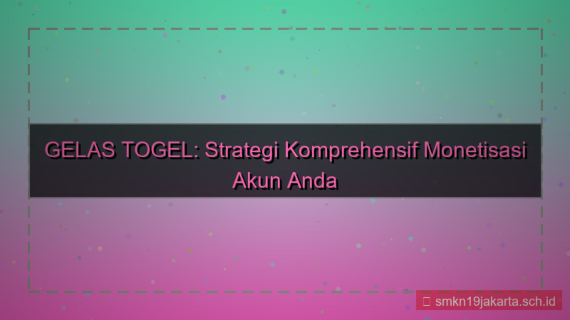 visual GELAS TOGEL monetisasi akun gelastogel