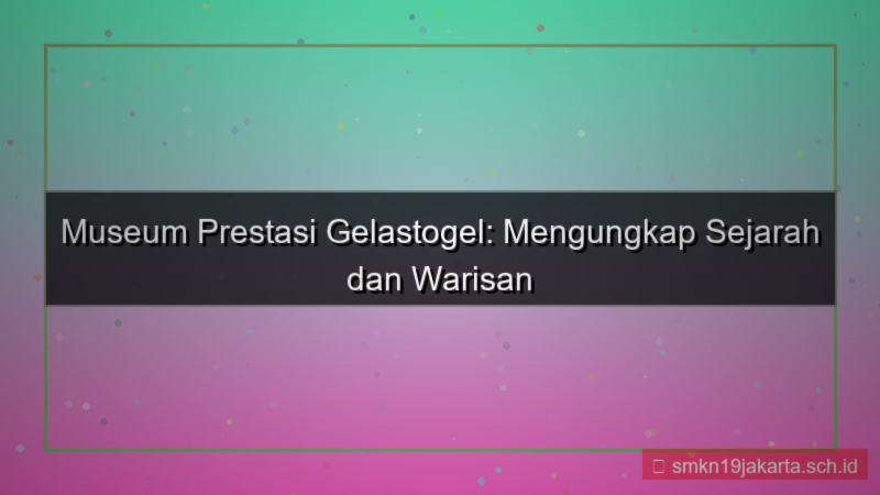 GELAS TOGEL museum prestasi gelastogel