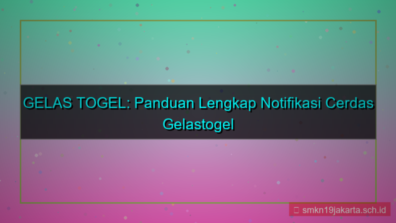 konten GELAS TOGEL notifikasi cerdas gelastogel