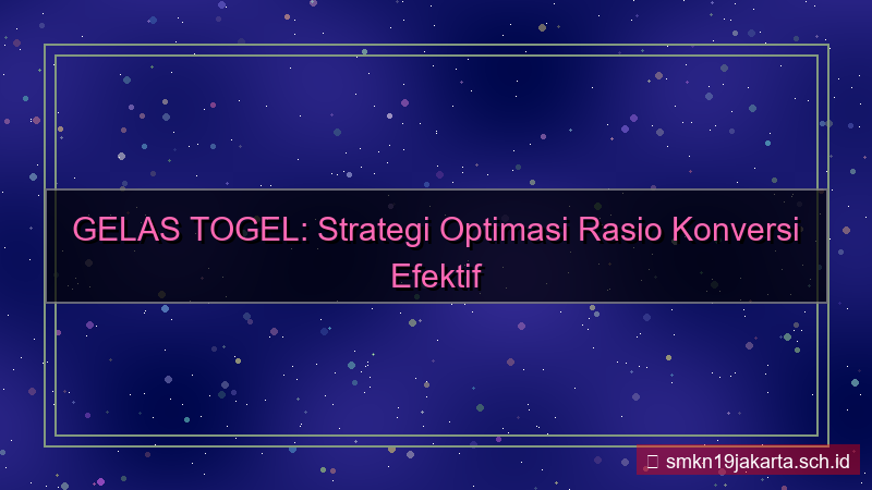 GELAS TOGEL optimasi rasio konversi