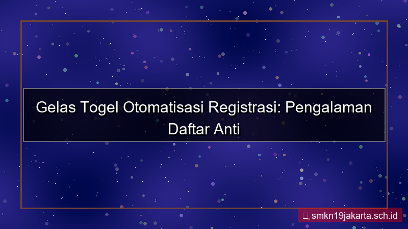 GELAS TOGEL otomatisasi registrasi