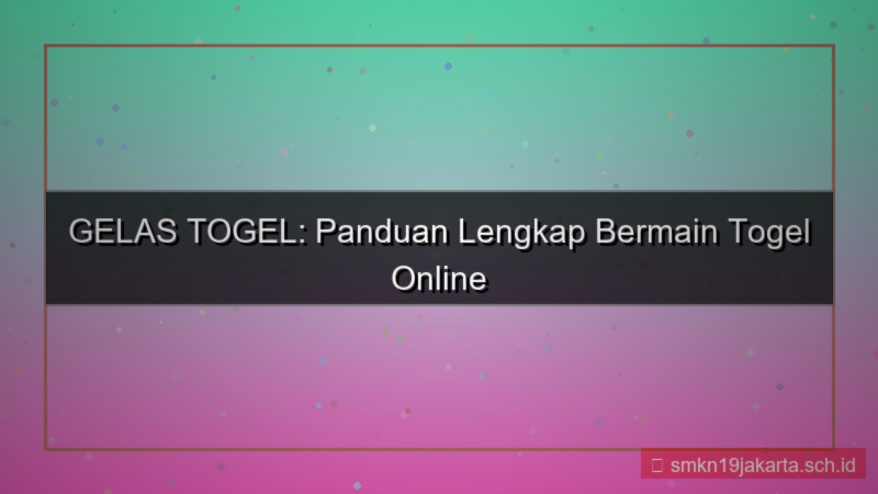 GELAS TOGEL panduan lengkap gelastogel