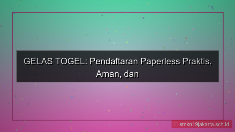 gambar GELAS TOGEL paperless pendaftaran