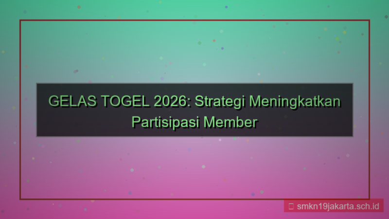 GELAS TOGEL partisipasi member 2026