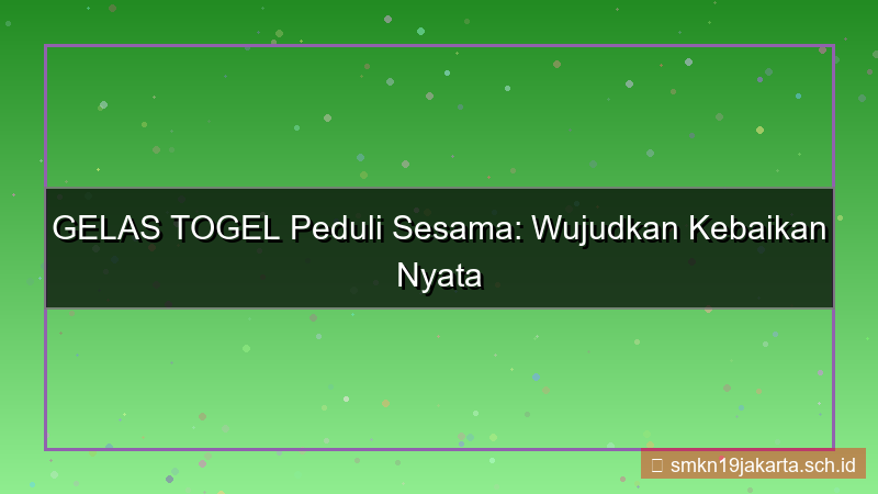 GELAS TOGEL peduli sesama gelastogel
