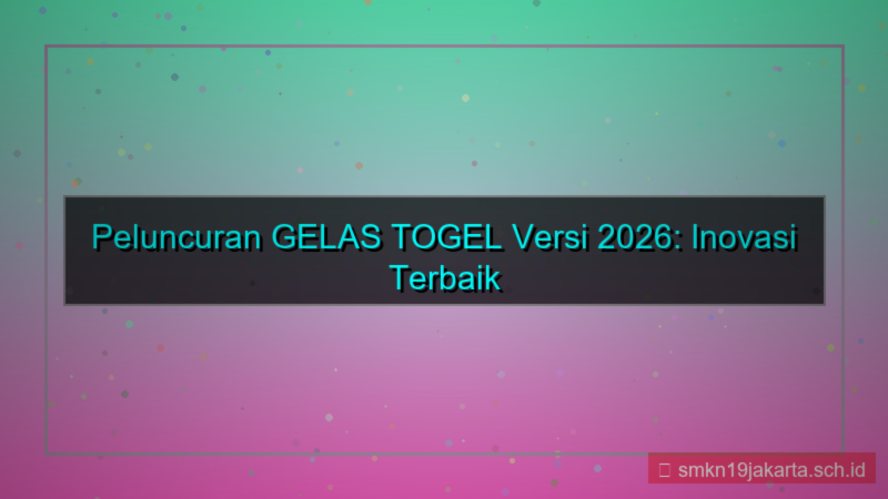 ilustrasi GELAS TOGEL peluncuran versi 2026