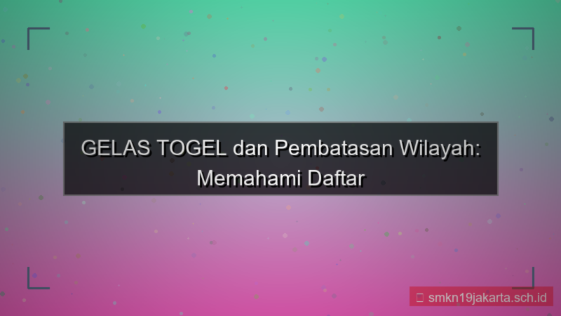 tampilan GELAS TOGEL pembatasan wilayah daftar