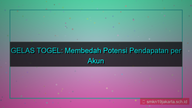 gambar GELAS TOGEL pendapatan per akun gelastogel