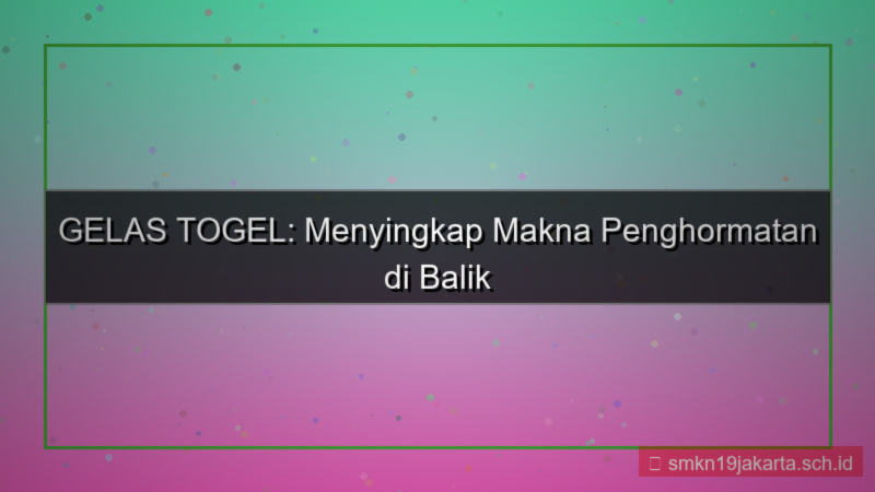 ilustrasi GELAS TOGEL penghormatan gelastogel