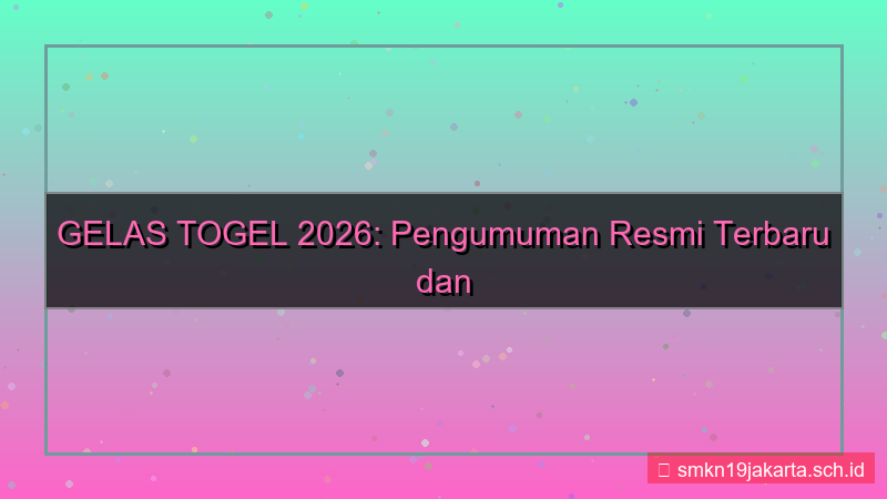 tampilan GELAS TOGEL pengumuman resmi 2026
