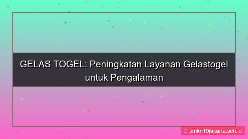 tampilan GELAS TOGEL peningkatan layanan gelastogel