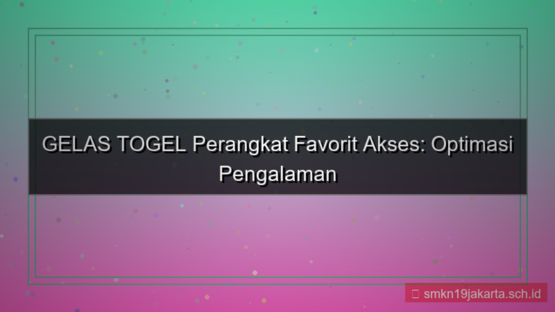 GELAS TOGEL perangkat favorit akses