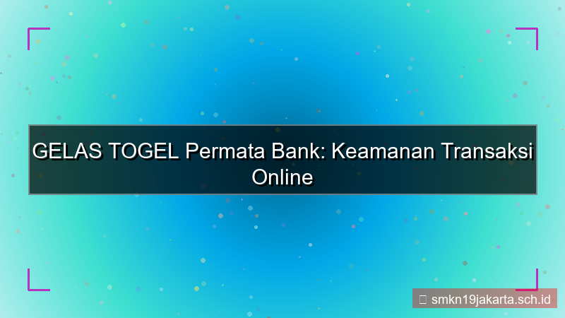 GELAS TOGEL permata bank gelastogel