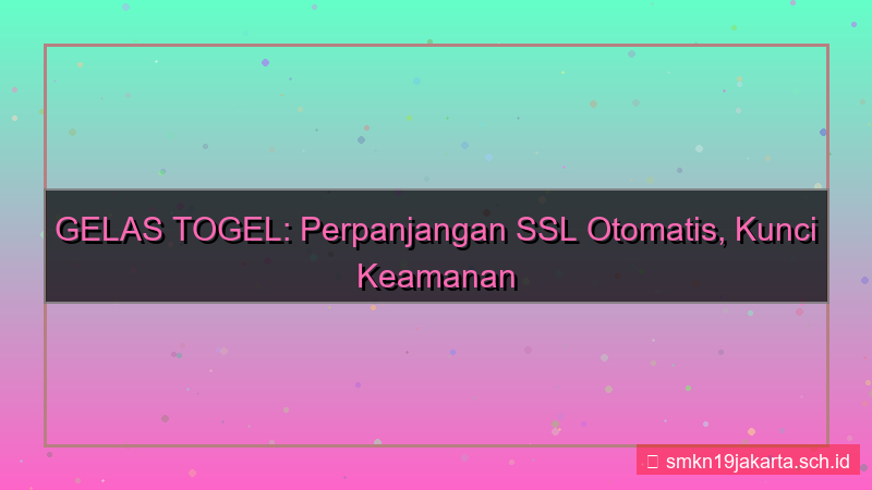 ilustrasi GELAS TOGEL perpanjangan ssl otomatis