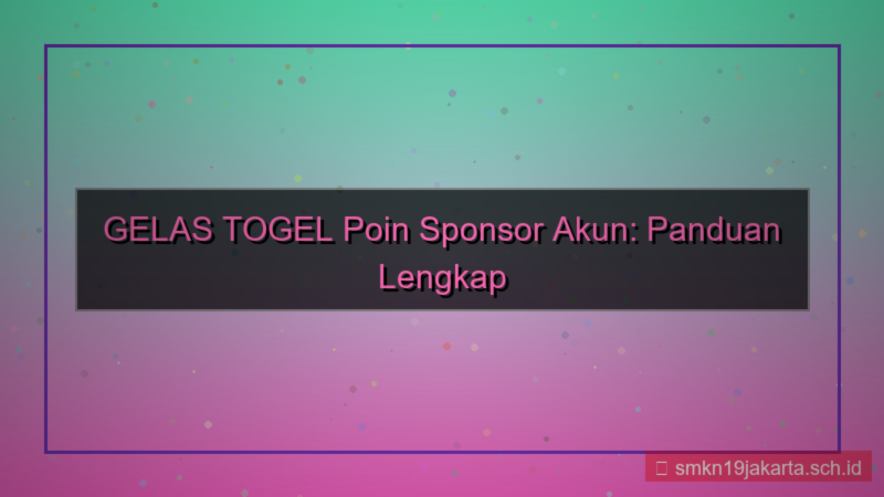 GELAS TOGEL poin sponsor akun