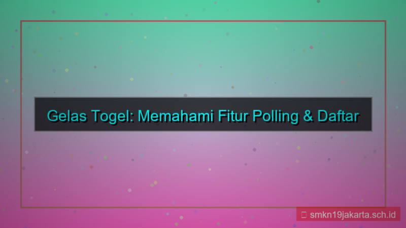 GELAS TOGEL polling fitur daftar