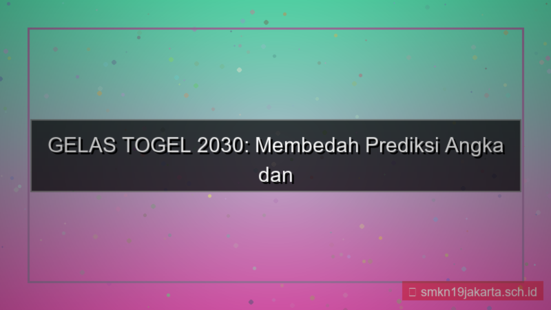 GELAS TOGEL prediksi gelastogel 2030