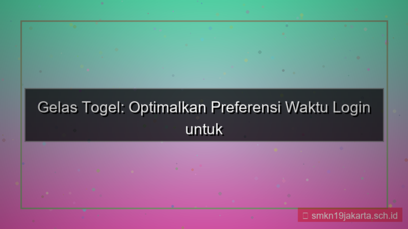 ilustrasi GELAS TOGEL preferensi waktu login