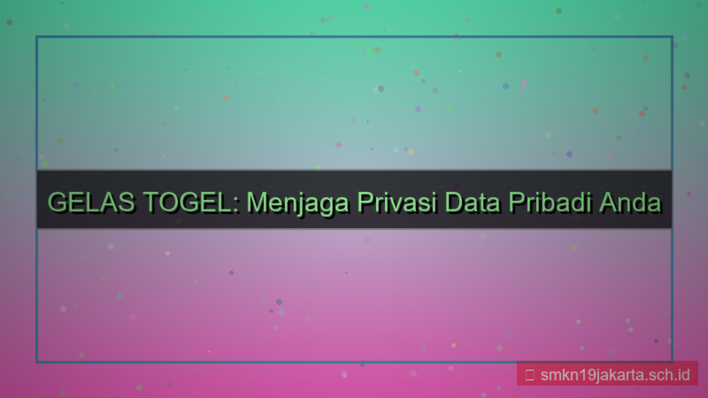 GELAS TOGEL privasi data pribadi