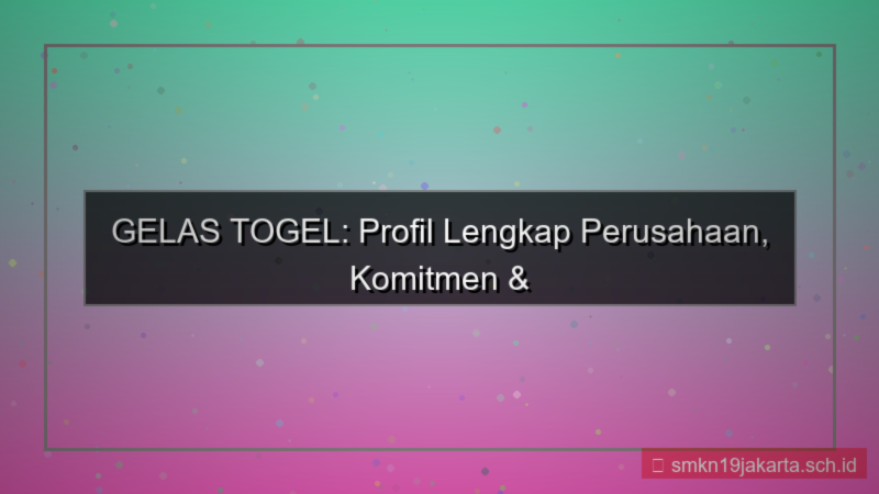 GELAS TOGEL profil perusahaan gelastogel
