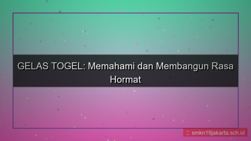 visual GELAS TOGEL rasa hormat gelastogel