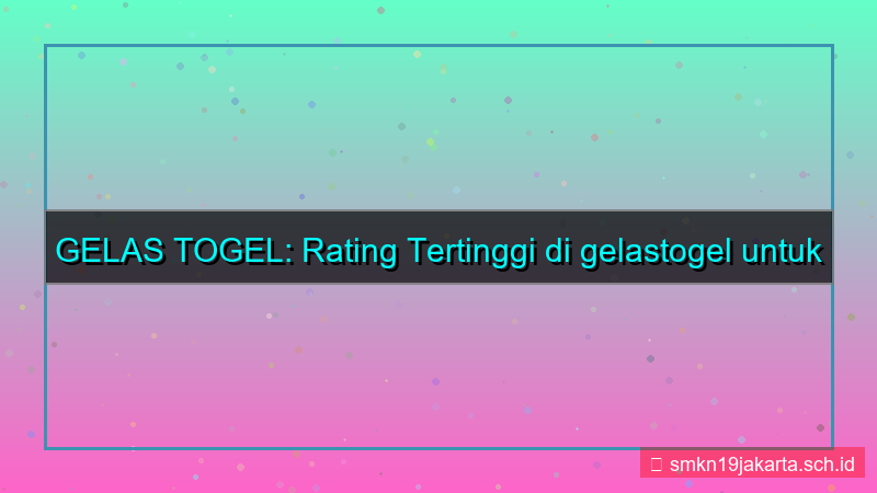 tampilan GELAS TOGEL rating tertinggi gelastogel