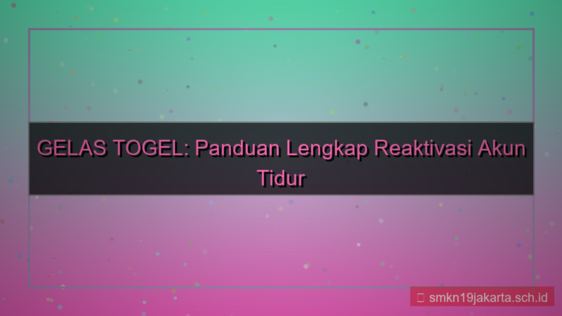 GELAS TOGEL reaktivasi akun tidur