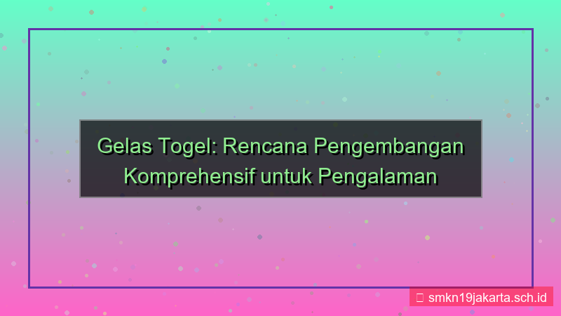 gambar GELAS TOGEL rencana pengembangan gelastogel