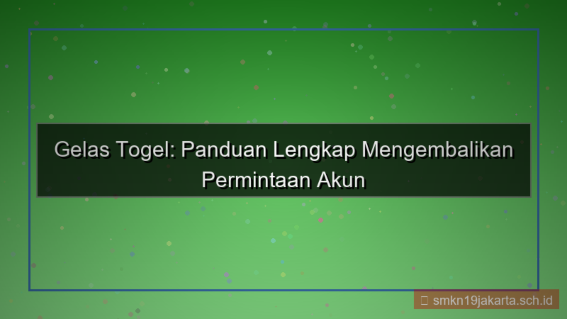 GELAS TOGEL restore permintaan akun
