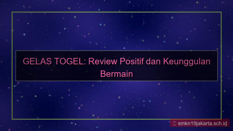 GELAS TOGEL review positif gelastogel