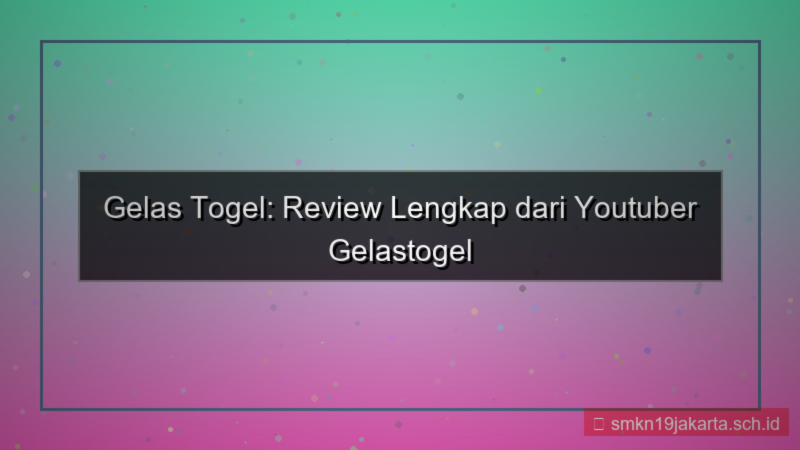 GELAS TOGEL review youtuber gelastogel