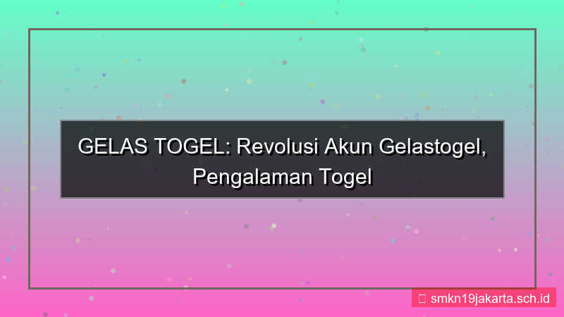 tampilan GELAS TOGEL revolusi akun gelastogel